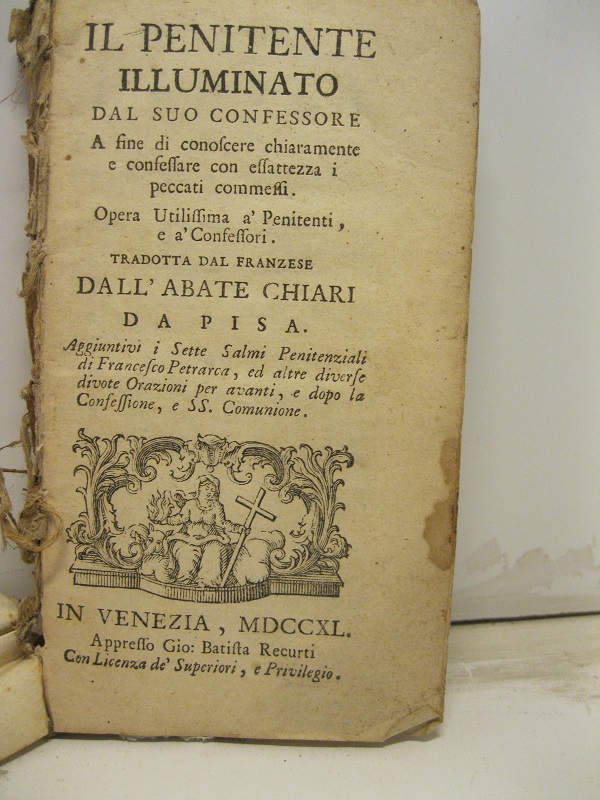 Il penitente illuminato dal suo confessore a fine di conoscere chiaramente e confessare con esattezza i peccati commessi. Opera utilissima a' penitenti e a' confessori tradotta dal franzese dall'abate Chiari da Pisa aggiuntivi i sette salmi penitenziali di Francesco Petrarca ed altre diverse divote orazioni